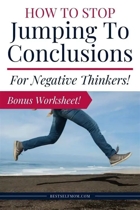Avoid jumping to conclusions