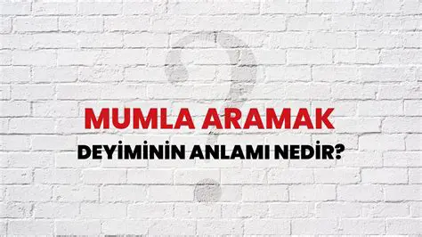 Mumla Aranmak Deyiminin Hikayesi