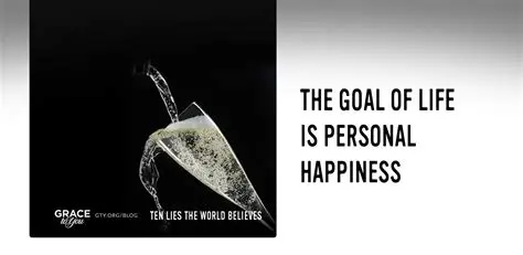 The Goal of Life is Happiness